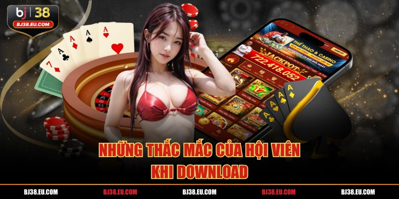 Những thắc mắc của hội viên khi download 